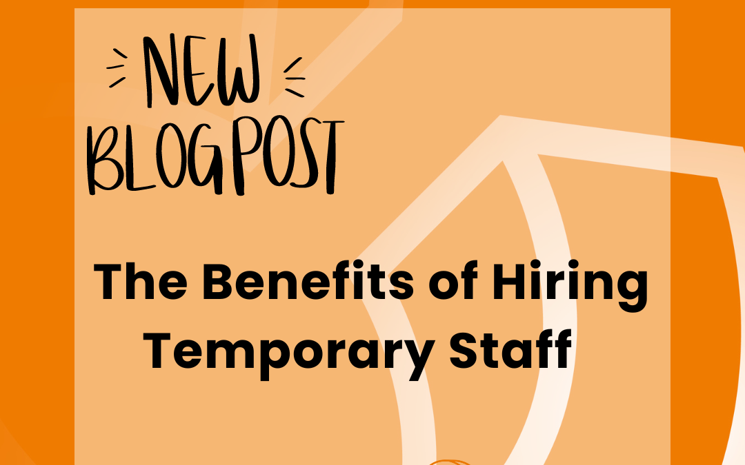 The Benefits of Hiring Temporary Staff